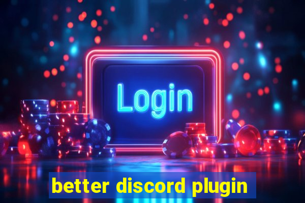 better discord plugin